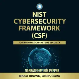 NIST Cybersecurity Framework (CSF) for Information Systems Security (Unabridged)