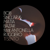 Ti Sento (feat. Antonella Ruggiero) - Bob Sinclar &amp; Matia Bazar Cover Art