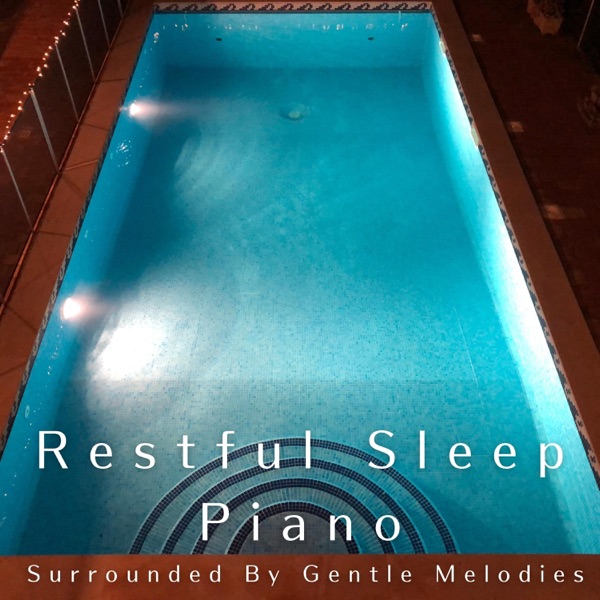 Restful Sleep Piano - Surrounded By Gentle Melodies