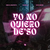 Yo No Quiero De'so (feat. Isaskills & Micky Medina) - Single - Obed el Arquitecto