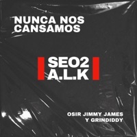 Nunca Nos Cansamos (feat. Grindiddy & Osir Jimmy James) - Single - Seo2 & A.L.K