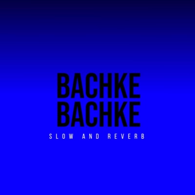 DHILLON SAAB - Bachke-Bachke (slowed&reverb)