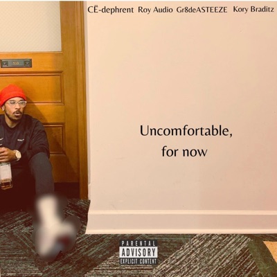 Uncomfortable, for now (feat. CË-dephrent, Roi Audyo, Gr8deASTEEZE & Kory Braditz) - Single