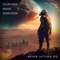 Never Letting Go (feat. Sergio Ochoa) - Single - Future Magic & Nukage