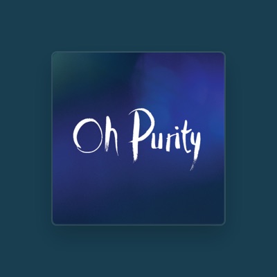 Listen to Oh Purity, watch music videos, read bio, see tour dates & more!