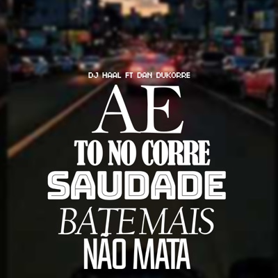 Aê To no Corre, Saudade Bate Mais Não Mata (feat. Dan Dukorre) - Single