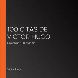 100 citas de Victor Hugo: Colección 100 citas de