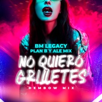 No Quiero Grilletes (Dembow Mix) [feat. Plan B] - Single - BM Legacy & Ale Mix