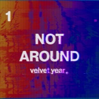 Not Around - Single - Velvet Year