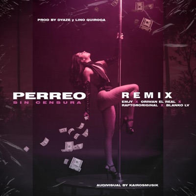 Perreo Sin Censura (feat. EMJY, Raptor Original, Blanko lv & Oriwan el real) [Remix] [Remix] - Single