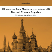 El maestro Juan Martínez que estaba allí [The Maestro Juan Martínez, Who Was There] (Unabridged) - Manuel Chaves Nogales