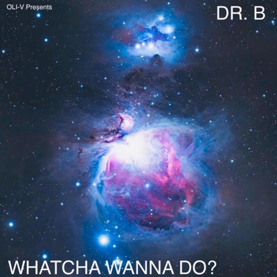 Whatcha Wanna Do? (feat. Galaxy B [Dr. B]) - Single