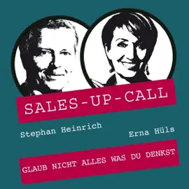 Glaub nicht alles was du denkst: Sales-up-Call - Der Weckruf für Ihren Vertrieb