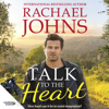 Talk to the Heart (Rose Hill, #3) - Rachael Johns