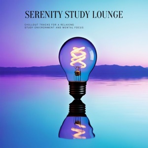 Serenity Study Lounge - Chillout Tracks for a Relaxing Study Environment and Mental Focus