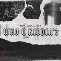 Who U Kiddin'? (feat. Kido & 40gr) - Single - Alahia