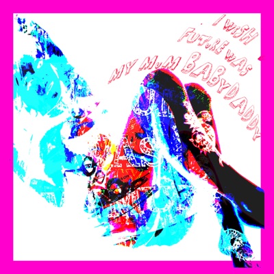 I Wish Future Was My Mum Baby Daddy - EP
