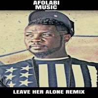 Leave Her Alone (Remix) - Single - AFOLABI MUSIC