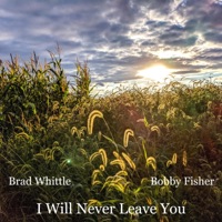 I Will Never Leave You (feat. Bobby Fisher, Trevor Johnson & Michael G. Ronstadt) - Single - Brad Whittle