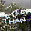 Better Than