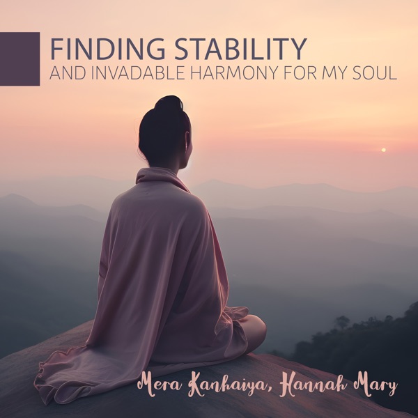 Finding Stability and Invadable Harmony for My Soul