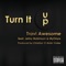 Turn It Up (feat. Jehry Robinson & IllyOnyx) - Travi Awesome lyrics