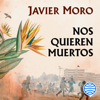 Nos quieren muertos - Javier Moro