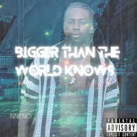 BIGGER THAN THE WORLD KNOWS - NNENO