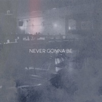 Never Gonna Be - Single - MUCKANIKS