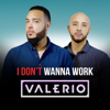 I Don't Wanna Work - Valerio