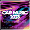 Car Music 2023 - Boosted Bass House - Slap House, Electro House, EDM Driving Music - Various Artists