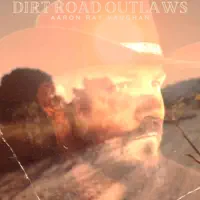 Dirt Road Outlaws — Aaron Ray Vaughan