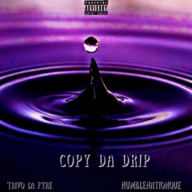 Copy Da Drip (feat. HumbleNationQue) Trivo La Fyre