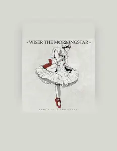 Poslechněte si interpreta Wiser the Morningstar, sledujte hudební videa, přečtěte si životopis, podívejte se na data turné a další informace.