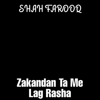 Shah Farooq - Zakandan Ta Me Lag Rasha