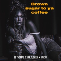 Brown Sugar to Ya Coffee - Single - Bb Thomaz, Mr. Tucker & Jaican