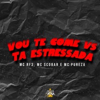 Vou Te Come Vs Ta Estressada - Single - MC RF3, MC Pureza & MC Scobar