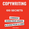 100 Secrets de Copywriting : comment écrire pour vendre et écrire pour le web - Olivier Morel
