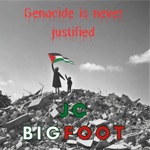 JC BIGFOOT - Genocide Is Never Justified