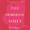 The Hormone Shift: Balance Your Body and Thrive Through Midlife and Menopause (Unabridged) - Tasneem Bhatia, MD