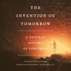 The Invention of Tomorrow: A Natural History of Foresight - Thomas Suddendorf, Jonathan Redshaw & Adam Bulley