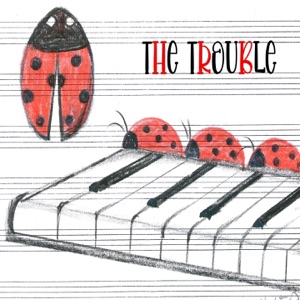 The trouble