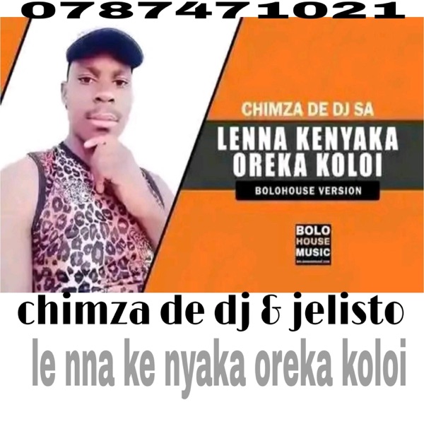Chimza De Dj & Jelisto Le Nna Kenyaka Oreka Koloi
