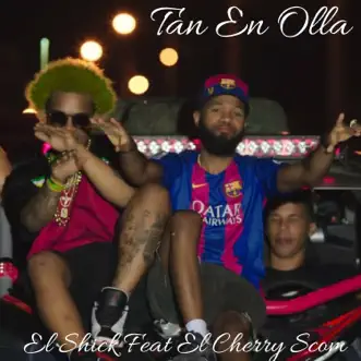 Tan En Olla (feat. El Cherry Scom) - Single by El Shick album reviews, ratings, credits