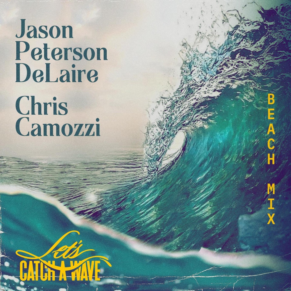Обложка альбома «Let's Catch a Wave (Beach Mix) - Single» — Jason Peterson DeLaire & Chris Camozzi