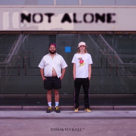 Not Alone Toño & Yuck