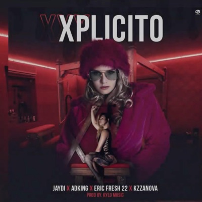 Xplicito (feat. Jaydi, Eric Fresh 22 & Adking) - Single