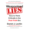 Weaponized Lies: How to Think Critically in the Post-Truth Era (Unabridged) - Daniel J. Levitin
