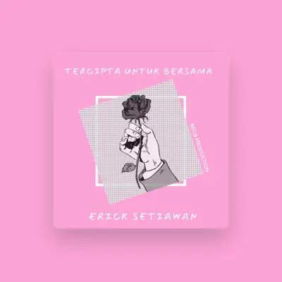 Listen to Erick Setiawan, watch music videos, read bio, see tour dates & more!