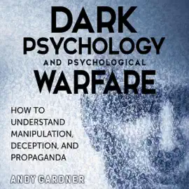 Dark Psychology and Psychological Warfare: How to Understand Manipulation, Deception, and Propaganda (Self-Development) (Unabridged)